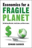 Economics for a Fragile Planet: Rethinking Markets, Institutions and Governance - Edward Barbier - cover