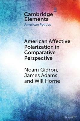 American Affective Polarization in Comparative Perspective - Noam Gidron,James Adams,Will Horne - cover