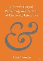 Pre-web Digital Publishing and the Lore of Electronic Literature