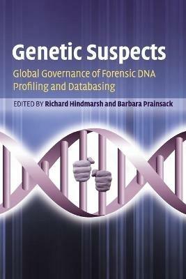 Genetic Suspects: Global Governance of Forensic DNA Profiling and Databasing - cover