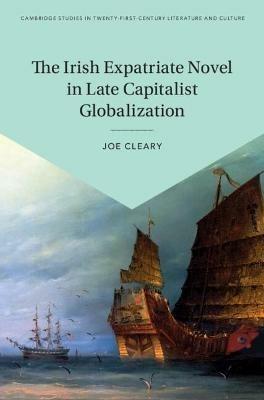 The Irish Expatriate Novel in Late Capitalist Globalization - Joe Cleary - cover