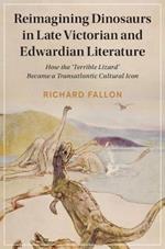 Reimagining Dinosaurs in Late Victorian and Edwardian Literature: How the 'Terrible Lizard' Became a Transatlantic Cultural Icon