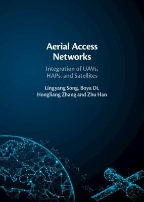 Aerial Access Networks: Integration of UAVs, HAPs, and Satellites - Lingyang Song,Boya Di,Hongliang Zhang - cover