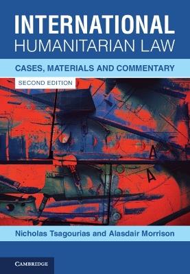 International Humanitarian Law: Cases, Materials and Commentary - Nicholas Tsagourias,Alasdair Morrison - cover