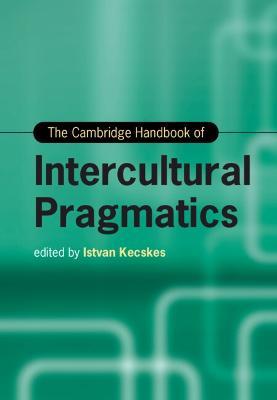 The Cambridge Handbook of Intercultural Pragmatics - cover