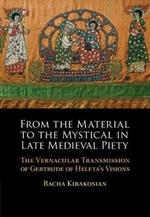 From the Material to the Mystical in Late Medieval Piety: The Vernacular Transmission of Gertrude of Helfta's Visions