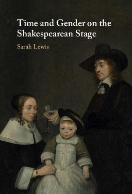 Time and Gender on the Shakespearean Stage - Sarah Lewis - cover