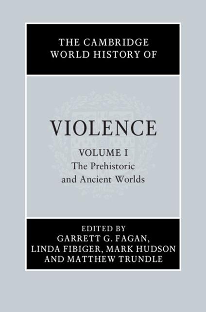 The Cambridge World History of Violence: Volume 1, The Prehistoric and Ancient Worlds