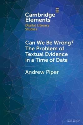 Can We Be Wrong? The Problem of Textual Evidence in a Time of Data - Andrew Piper - cover