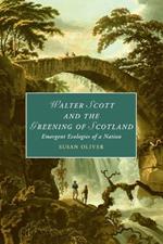 Walter Scott and the Greening of Scotland: Emergent Ecologies of a Nation