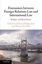 Encounters between Foreign Relations Law and International Law: Bridges and Boundaries