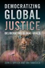 Democratizing Global Justice: Deliberating Global Goals