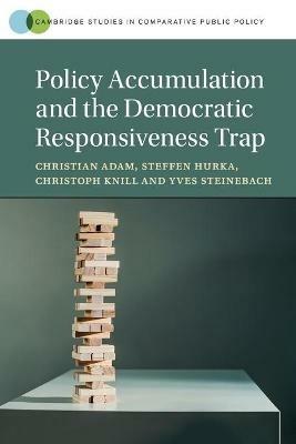 Policy Accumulation and the Democratic Responsiveness Trap - Christian Adam,Steffen Hurka,Christoph Knill - cover