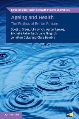 Ageing and Health: The Politics of Better Policies - Scott L. Greer,Julia Lynch,Aaron Reeves - cover