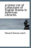 A Union List of Collections of English Drama in American Libraries - Howard Seavoy Leach - cover