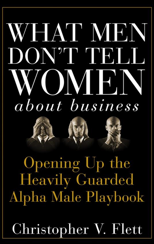 What Men Don't Tell Women About Business