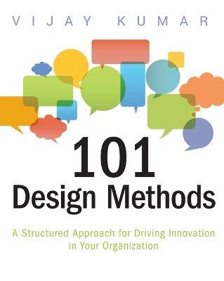 101 Design Methods: A Structured Approach for Driving Innovation in Your Organization - Vijay Kumar - cover
