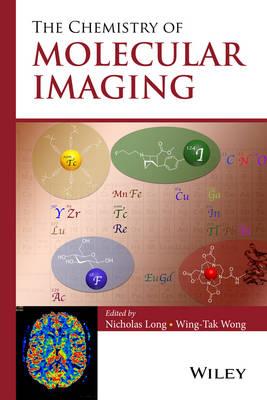 The Chemistry of Molecular Imaging - Nicholas Long,Wing-Tak Wong - cover