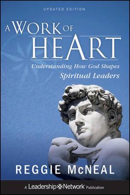 A Work of Heart: Understanding How God Shapes Spiritual Leaders - Reggie McNeal - cover