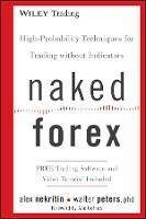 Naked Forex: High-Probability Techniques for Trading Without Indicators - Alex Nekritin,Walter Peters - cover