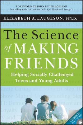 The Science of Making Friends: Helping Socially Challenged Teens and Young Adults - Elizabeth Laugeson - cover