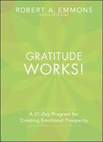 Gratitude Works!: A 21-Day Program for Creating Emotional Prosperity