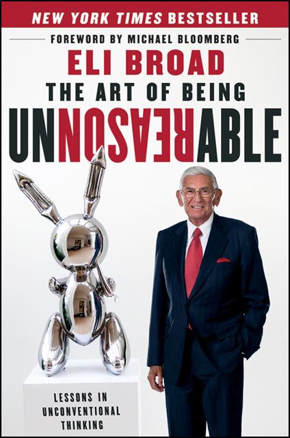 The Art of Being Unreasonable: Lessons in Unconventional Thinking - Eli Broad - cover
