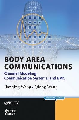 Body Area Communications: Channel Modeling, Communication Systems, and EMC - Jianqing Wang,Qiong Wang - cover