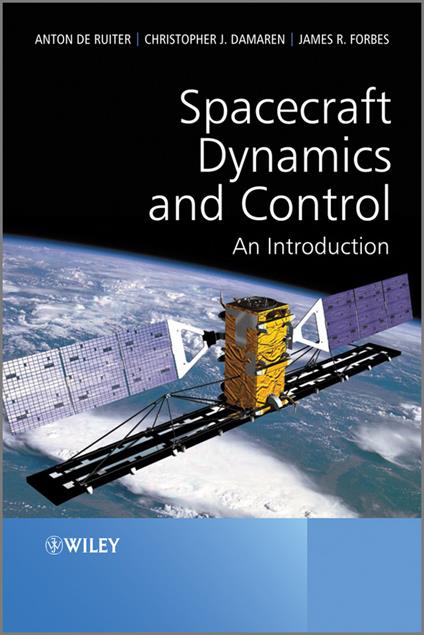 Spacecraft Dynamics and Control: An Introduction - Anton H. de Ruiter,Christopher Damaren,James R. Forbes - cover