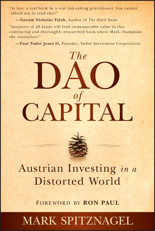 The Dao of Capital: Austrian Investing in a Distorted World - Mark Spitznagel - cover