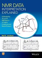 NMR Data Interpretation Explained: Understanding 1D and 2D NMR Spectra of Organic Compounds and Natural Products