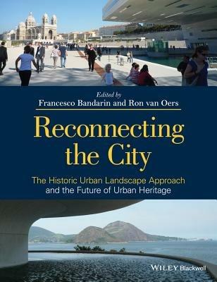 Reconnecting the City: The Historic Urban Landscape Approach and the Future of Urban Heritage - cover