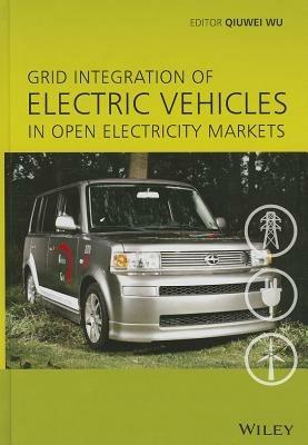 Grid Integration of Electric Vehicles in Open Electricity Markets - Qiuwei Wu - cover