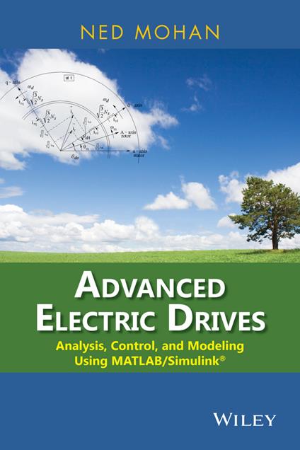 Advanced Electric Drives: Analysis, Control, and Modeling Using MATLAB / Simulink - Ned Mohan - cover