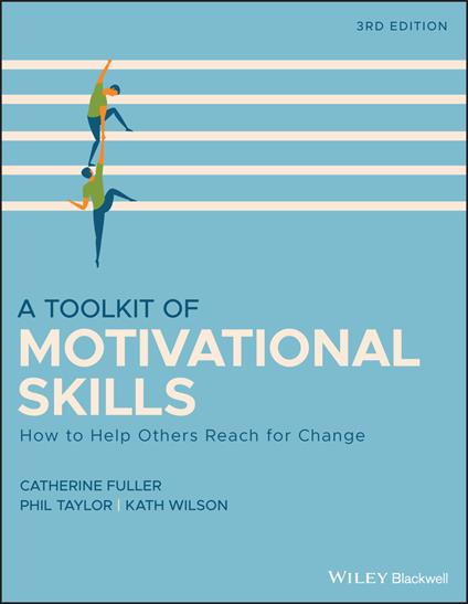 A Toolkit of Motivational Skills: How to Help Others Reach for Change - Catherine Fuller,Phil Taylor,Kath Wilson - cover