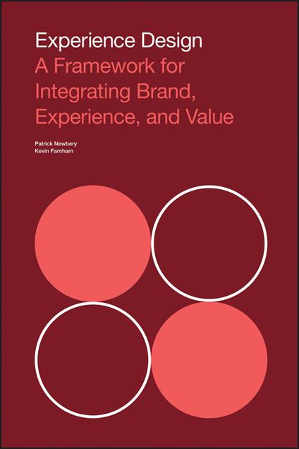 Experience Design: A Framework for Integrating Brand, Experience, and Value - Kevin Farnham,Patrick Newbery - cover