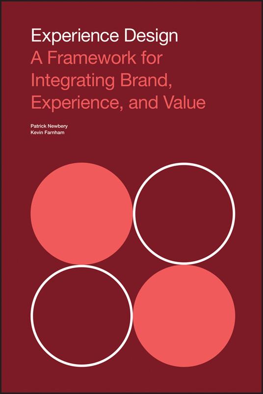 Experience Design: A Framework for Integrating Brand, Experience, and Value - Kevin Farnham,Patrick Newbery - cover