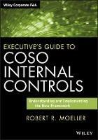 Executive's Guide to COSO Internal Controls: Understanding and Implementing the New Framework