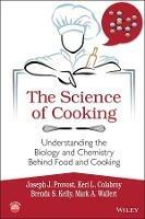 The Science of Cooking: Understanding the Biology and Chemistry Behind Food and Cooking - Joseph J. Provost,Keri L. Colabroy,Brenda S. Kelly - cover