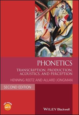 Phonetics: Transcription, Production, Acoustics, and Perception - Henning Reetz,Allard Jongman - cover