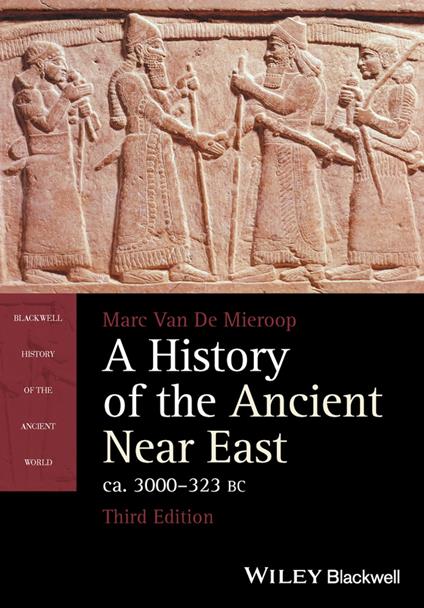 A History of the Ancient Near East, ca. 3000-323 BC