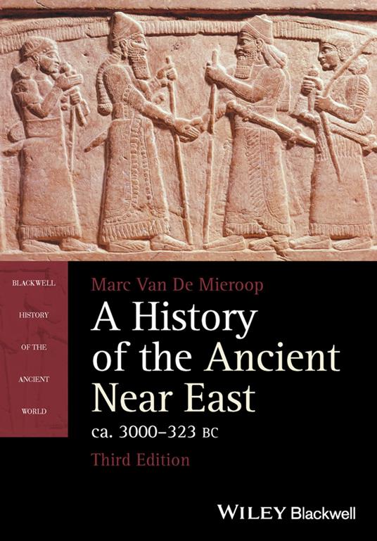 A History of the Ancient Near East, ca. 3000-323 BC