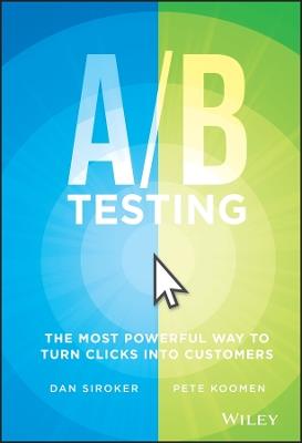 A / B Testing: The Most Powerful Way to Turn Clicks Into Customers - Dan Siroker,Pete Koomen - cover