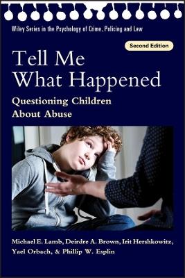 Tell Me What Happened: Questioning Children About Abuse - Michael E. Lamb,Deirdre A. Brown,Irit Hershkowitz - cover