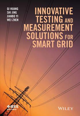 Innovative Testing and Measurement Solutions for Smart Grid - Qi Huang,Shi Jing,Jianbo Yi - cover