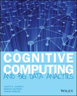 Cognitive Computing and Big Data Analytics - Judith S. Hurwitz,Marcia Kaufman,Adrian Bowles - cover