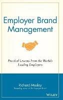 Employer Brand Management: Practical Lessons from the World's Leading Employers - Richard Mosley - cover