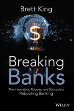 Breaking Banks: The Innovators, Rogues, and Strategists Rebooting Banking