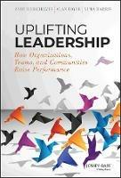 Uplifting Leadership: How Organizations, Teams, and Communities Raise Performance - Andy Hargreaves,Alan Boyle,Alma Harris - cover