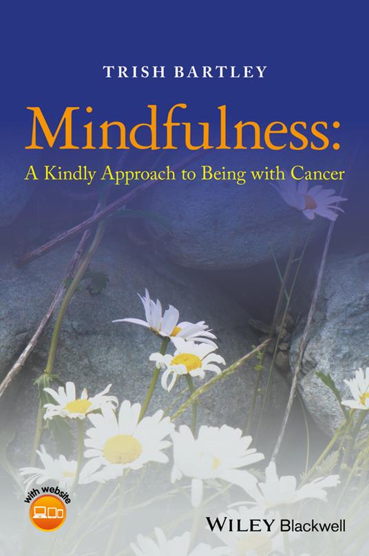 Mindfulness: A Kindly Approach to Being with Cancer - Trish Bartley - cover